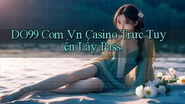 do99 com vn casino trực tuyến lấy pass
