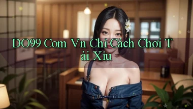 do99 com vn chỉ cách chơi tài xỉu