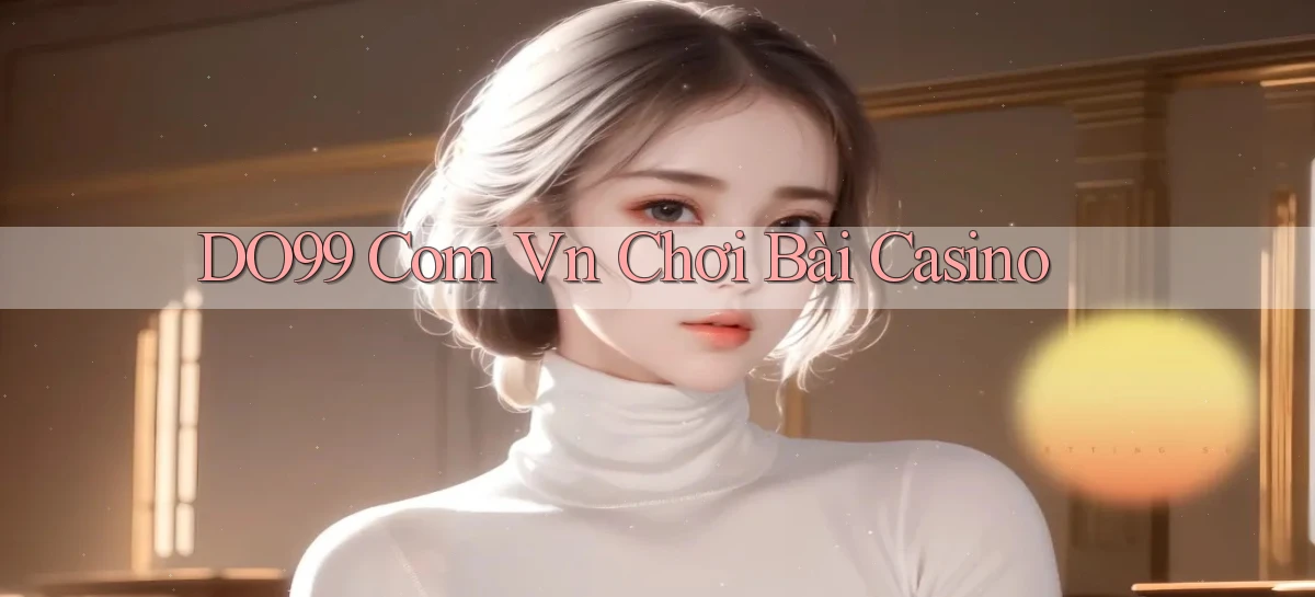 DO99   Ứng Dụng 2026   Chơi Trên Site Chính Thức