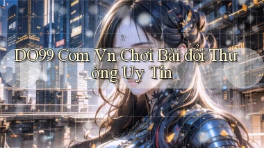 do99 com vn chơi bài đổi thưởng uy tín