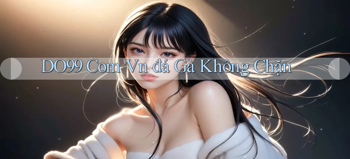 do99 com vn đá gà không chặn