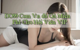 do99 com vn đá gà miễn phí cho hội viên VIP
