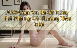 do99 com vn đá gà miễn phí nhưng có thưởng tiền mặt
