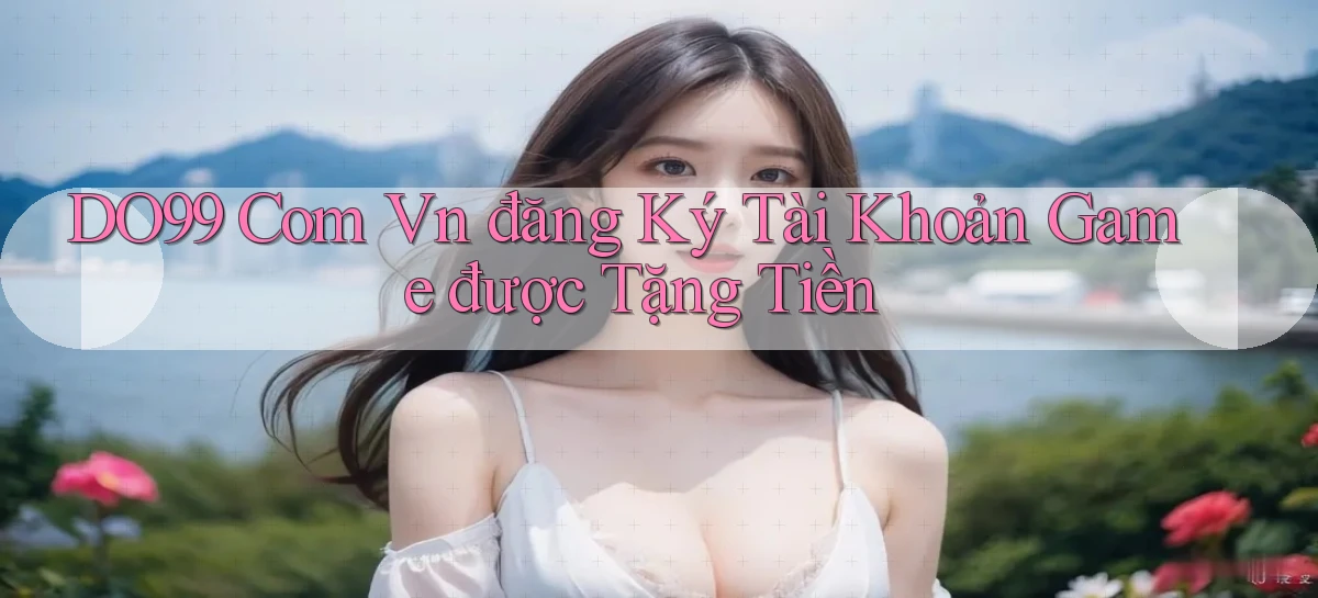 DO99   Ứng Dụng 2026   Chơi Trên Site Chính Thức