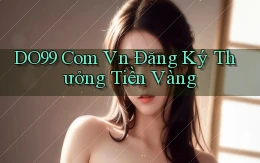 do99 com vn Đăng ký thưởng tiền vàng