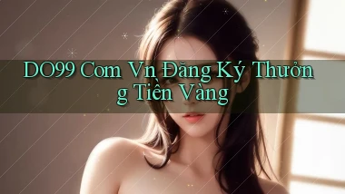 do99 com vn Đăng ký thưởng tiền vàng