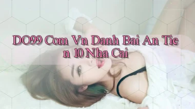 do99 com vn danh bai an tien 10 nha cai
