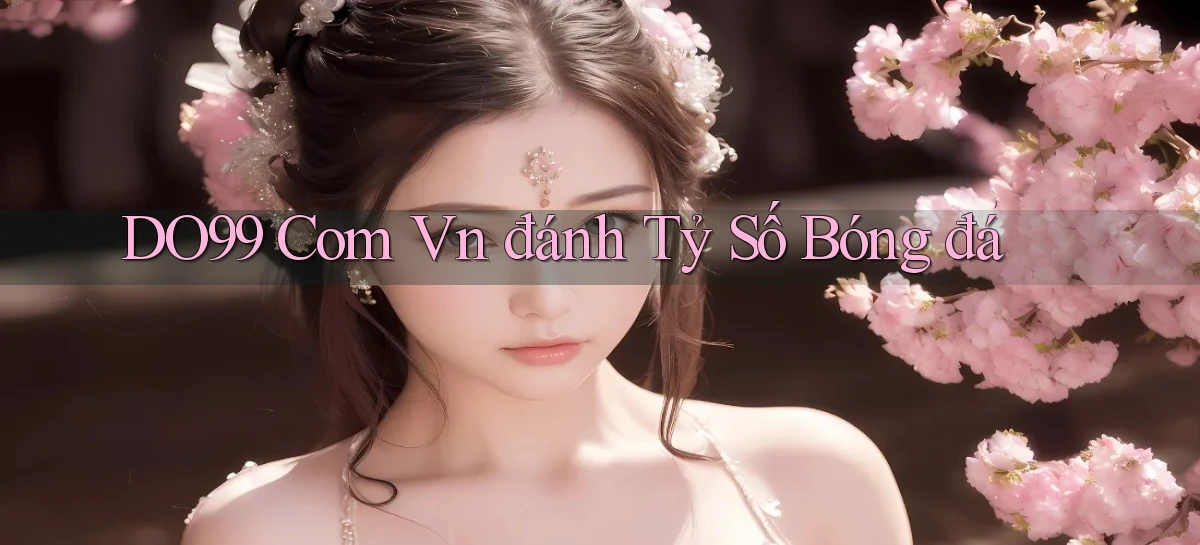do99 com vn đánh tỷ số bóng đá