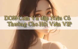 do99 com vn đập niêu có thưởng cho hội viên VIP