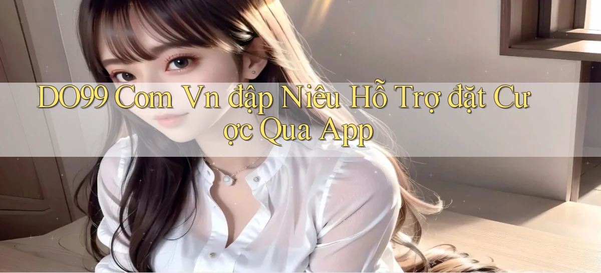 DO99   Ứng Dụng 2026   Chơi Trên Site Chính Thức