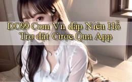 do99 com vn đập niêu hỗ trợ đặt cược qua app