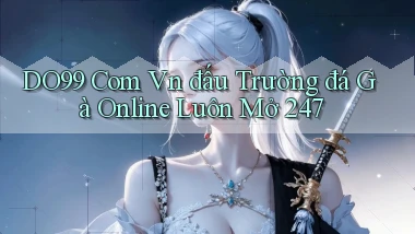 do99 com vn đấu trường đá gà online luôn mở 24／7