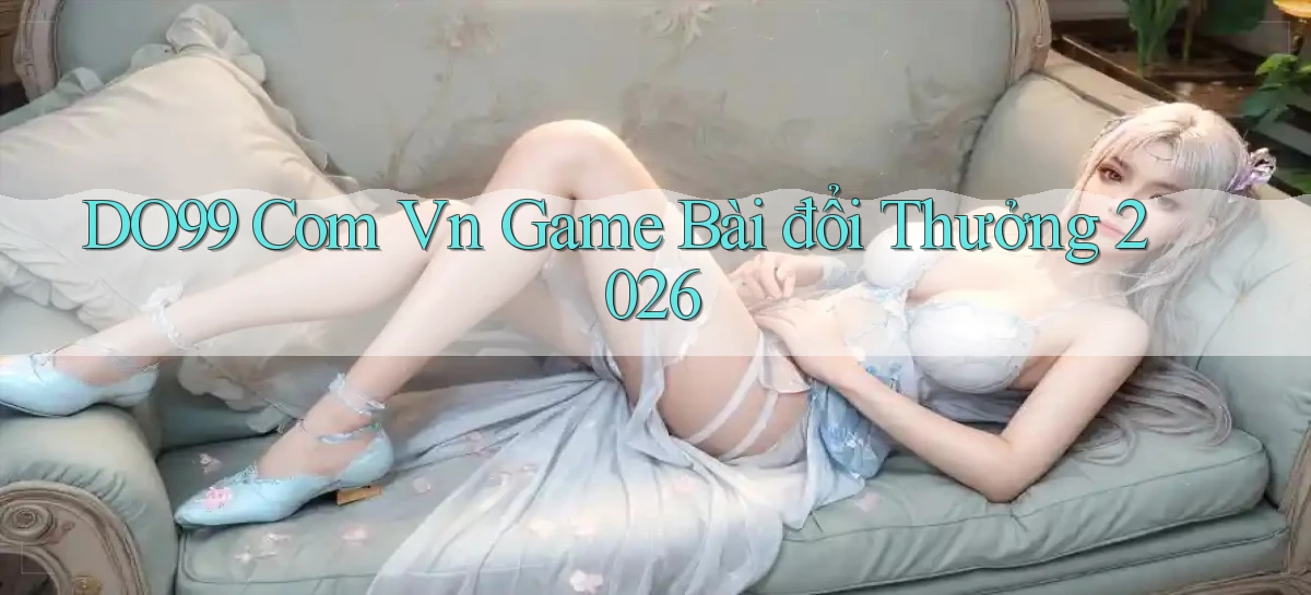 DO99   Ứng Dụng 2026   Chơi Trên Site Chính Thức
