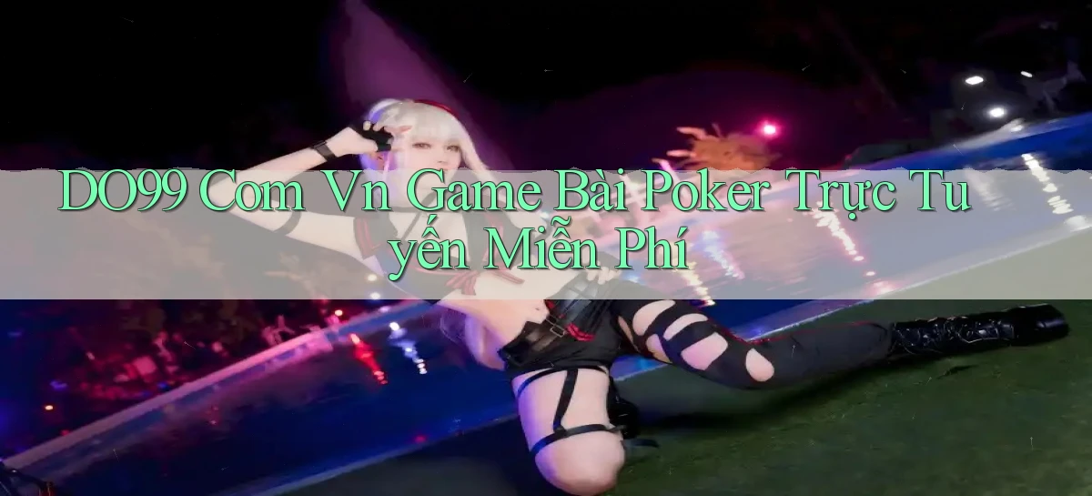 do99 com vn game bài poker trực tuyến miễn phí