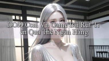 do99 com vn game bài rút tiền qua thẻ ngân hàng