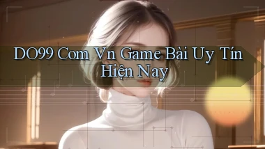 do99 com vn game bài uy tín hiện nay