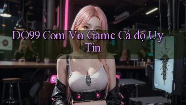 do99 com vn game cá độ uy tín
