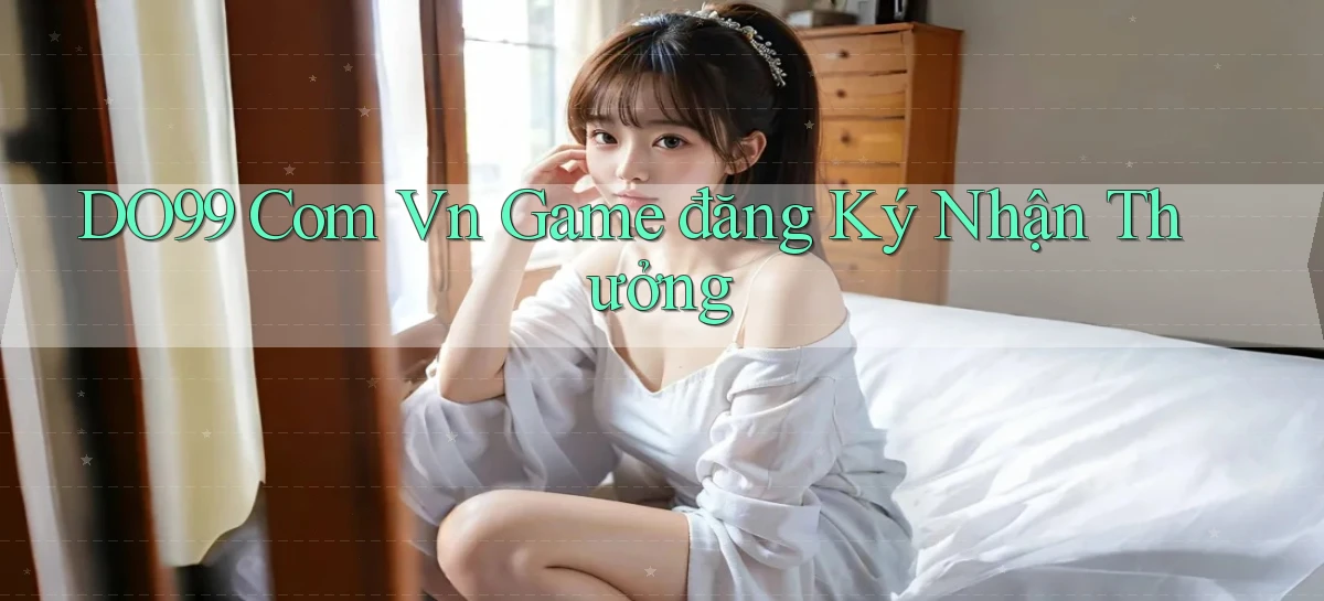 do99 com vn game đăng ký nhận thưởng