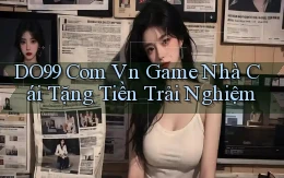 do99 com vn game nhà cái tặng tiền trải nghiệm