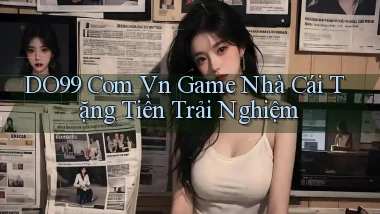 do99 com vn game nhà cái tặng tiền trải nghiệm