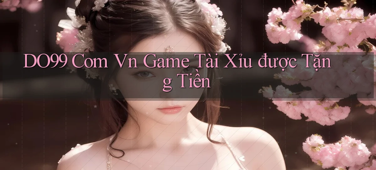 do99 com vn game tài xỉu được tặng tiền