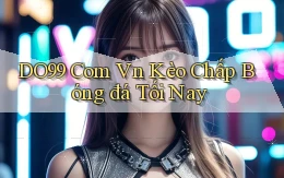 do99 com vn kèo chấp bóng đá tối nay