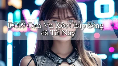 do99 com vn kèo chấp bóng đá tối nay