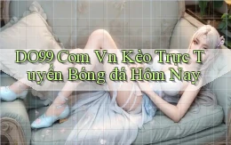 do99 com vn kèo trực tuyến bóng đá hôm nay