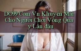 do99 com vn khuyến mãi cho người chơi vòng quay lần đầu