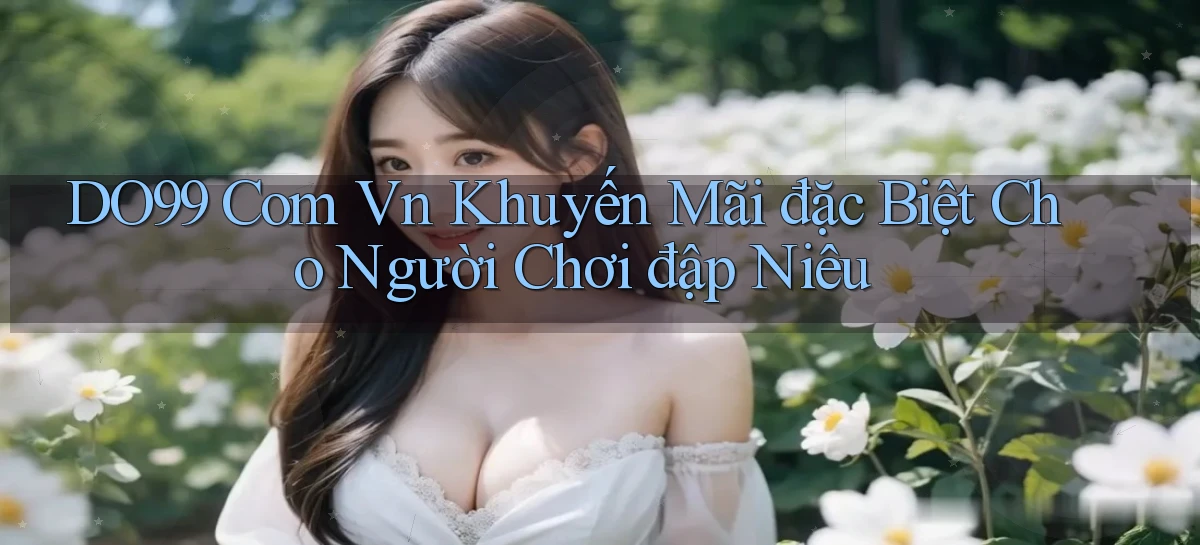 do99 com vn khuyến mãi đặc biệt cho người chơi đập niêu