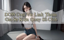 do99 com vn link tham gia sự kiện quay số club