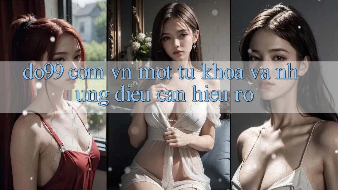 “do99 com vn” – Một Từ Khóa, Và Những Điều Cần Hiểu Rõ “do99 com vn” – Một Từ Khóa, Và Những Điều Cần Hiểu Rõ
