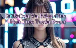 do99 com vn poker club phát trực tuyến event