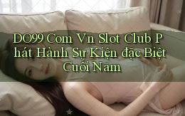 do99 com vn slot club phát hành sự kiện đặc biệt cuối năm