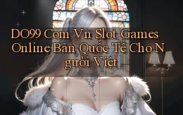 do99 com vn slot games online bản quốc tế cho người Việt
