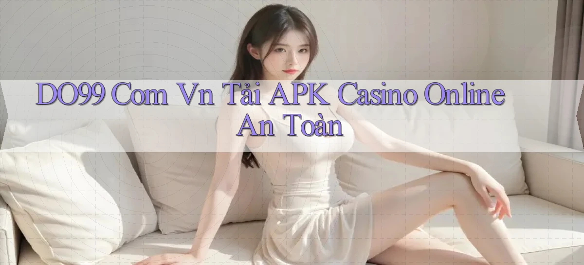 do99 com vn tải APK casino online an toàn
