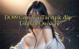 do99 com vn tải apk đập lu bản quốc tế