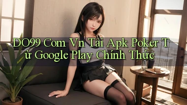 do99 com vn tải apk poker từ Google Play chính thức