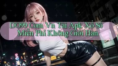 do99 com vn tải apk xổ số miễn phí không giới hạn