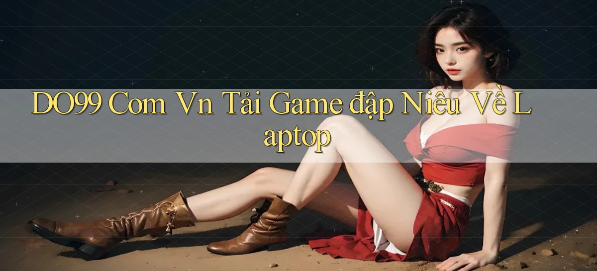 do99 com vn tải game đập niêu về laptop