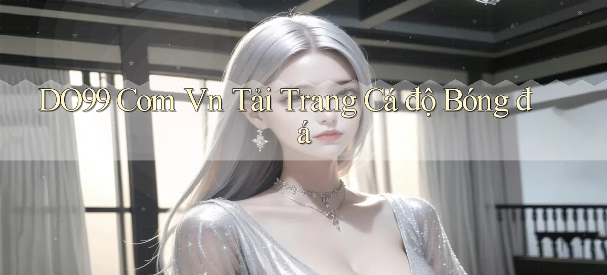 do99 com vn tải trang cá độ bóng đá