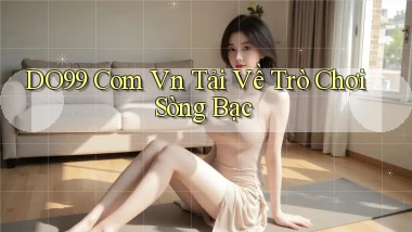do99 com vn Tải về trò chơi sòng bạc