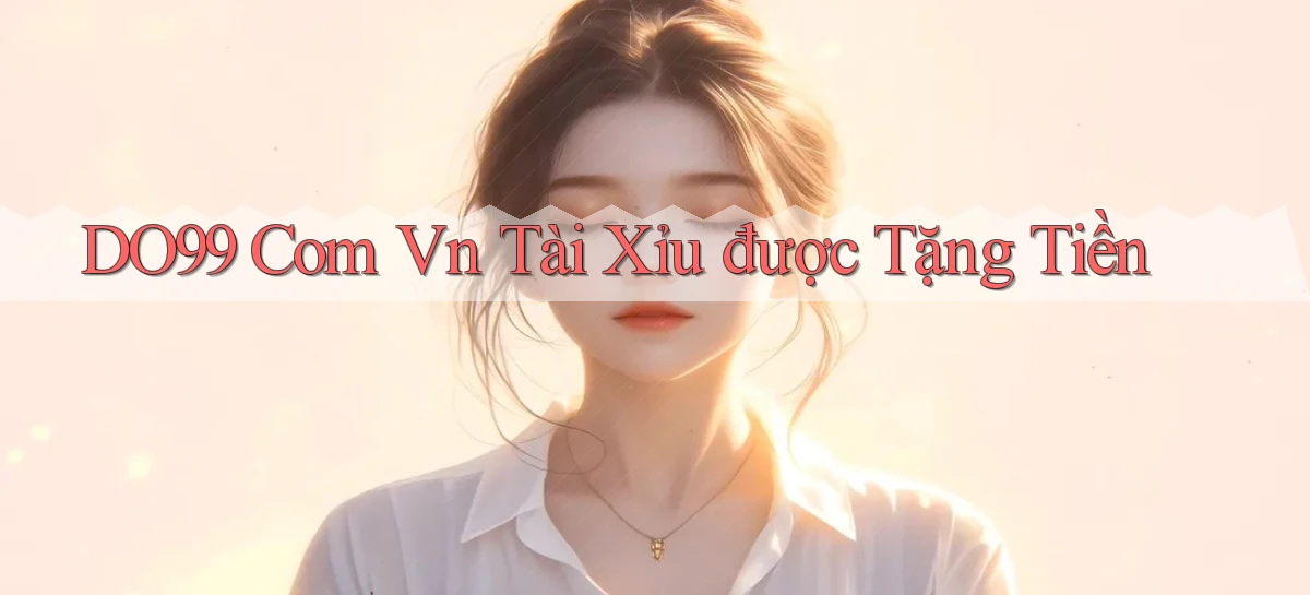 DO99   Ứng Dụng 2026   Chơi Trên Site Chính Thức