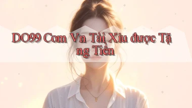 do99 com vn tài xỉu được tặng tiền