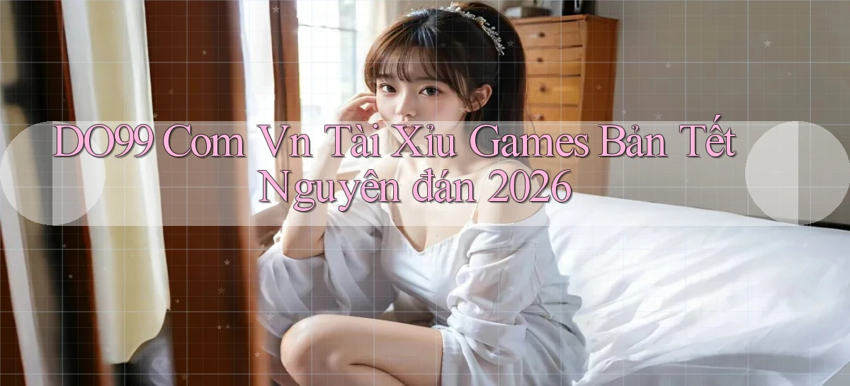 do99 com vn tài xỉu games bản tết nguyên đán 2026