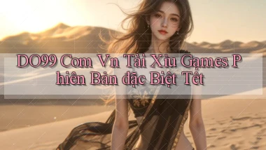 do99 com vn tài xỉu games phiên bản đặc biệt Tết