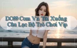 do99 com vn tải xuống câu lạc bộ trò chơi vip