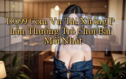 do99 com vn Tải xuống phần thưởng trò chơi bài mới nhất