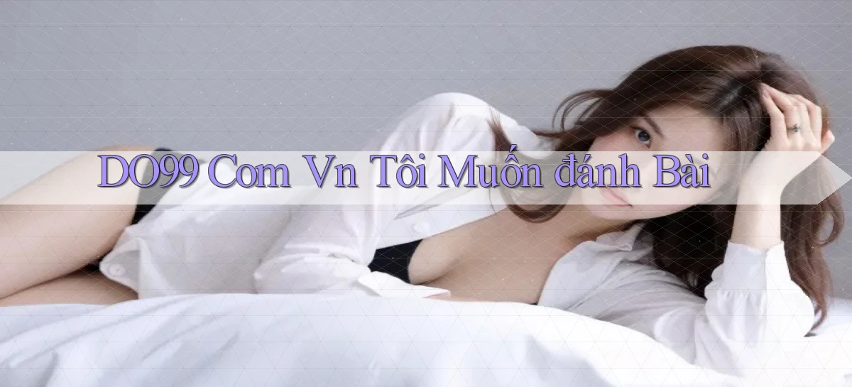 do99 com vn tôi muốn đánh bài