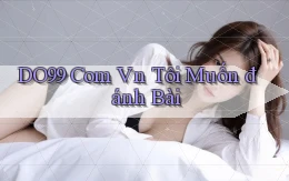 do99 com vn tôi muốn đánh bài
